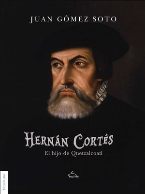 cover image of Hernán Cortés, el hijo de Quetzalcoatl